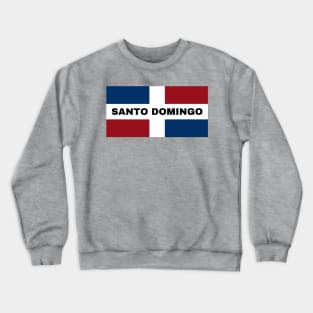 Santo Domingo City in Dominican Republic Flag Crewneck Sweatshirt